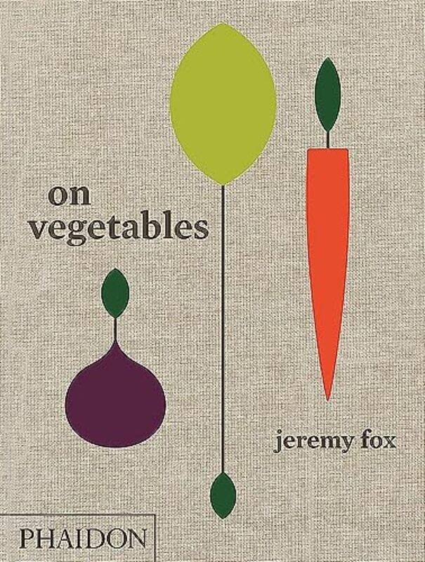 

On Vegetables Modern Recipes For The Home Kitchen By Jeremy Fox Hardcover