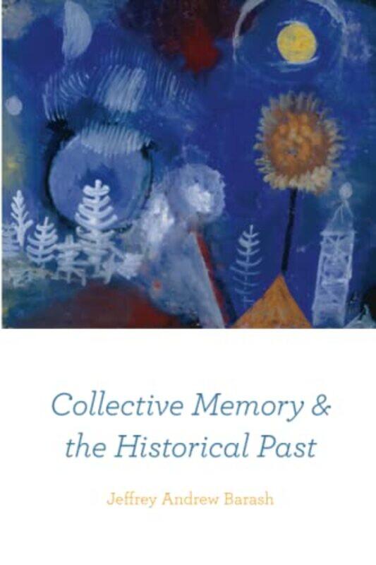 

Collective Memory and the Historical Past by Jeffrey Andrew Barash-Paperback