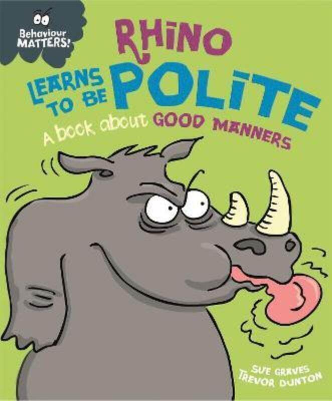 

Behaviour Matters: Rhino Learns to be Polite - A book about good manners.paperback,By :Graves, Sue