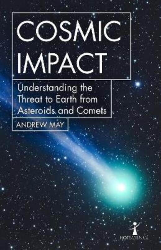 Cosmic Impact: Understanding the Threat to Earth from Asteroids and Comets.paperback,By :May Andrew
