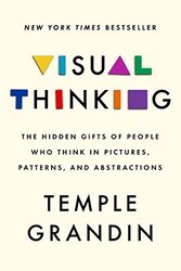 Visual Thinking: The Hidden Gifts of People Who Think in Pictures, Patterns, and Abstractions , Hardcover by Grandin, Temple