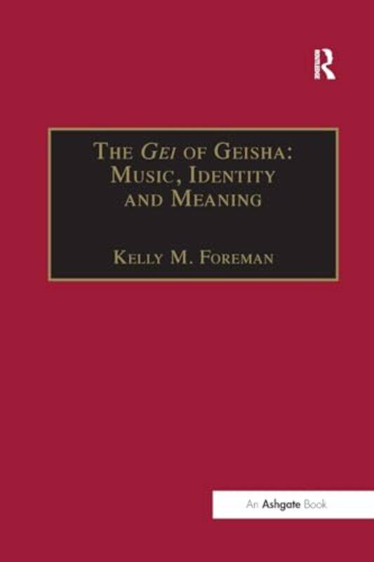 

The Gei Of Geisha Music Identity And Meaning by Kelly M Foreman-Paperback