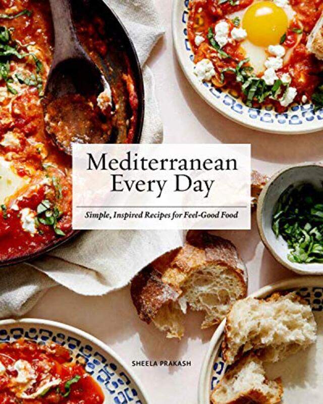 

Mediterranean Every Day Simple Inspired Recipes For Feelgood Food by Prakash, Sheela - Hardcover