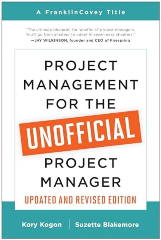 

Project Management for the Unofficial Project Manager Updated and Revised Edition by Kory KogonSuzette Blakemore-Paperback