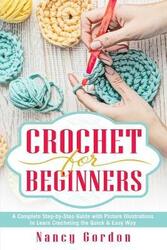 Crochet For Beginners: A Complete Step By Step Guide With Picture illustrations To Learn Crocheting