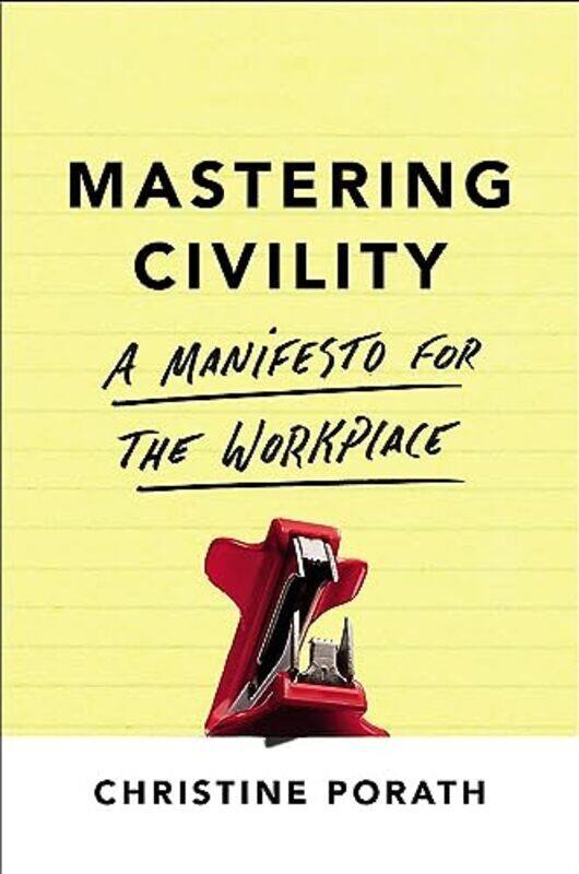 

Mastering Civility: A Manifesto For The Workplace By Porath, Christine Paperback