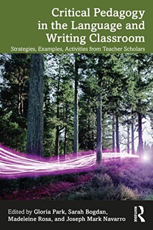 

Critical Pedagogy in the Language and Writing Classroom by Gloria ParkSarah BogdanMadeleine RosaJoseph Navarro-Paperback