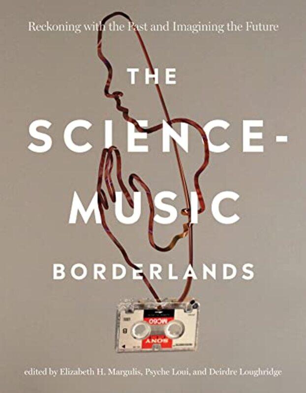 

The Sciencemusic Borderlands by Elizabeth H MargulisPsyche Loui-Paperback