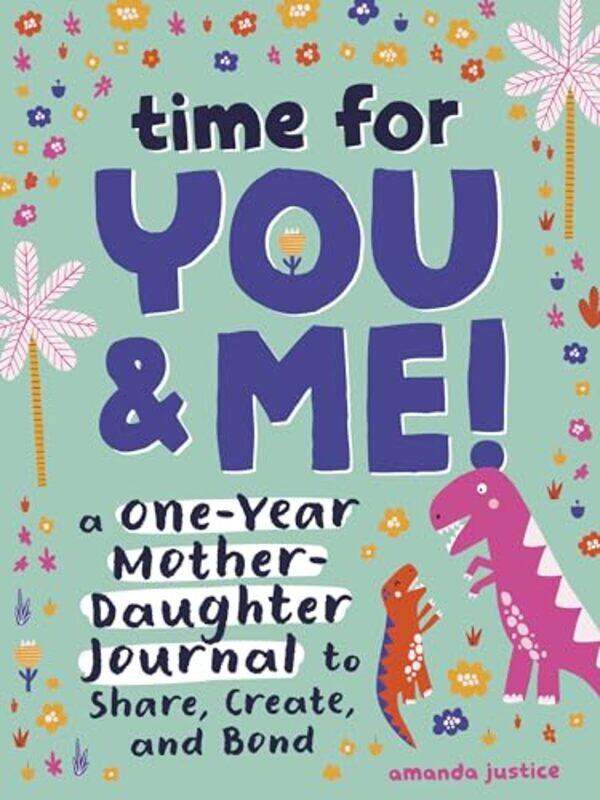 

Time For You And Me A Oneyear Mother Daughter Journal To Share Create And Bond by Justice, Amanda (Amanda Justice)-Paperback