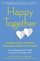Happy Together: Using the Science of Positive Psychology to Build Love That Lasts.paperback,By :Pawelski, Suzann Pileggi (Suzann Pileggi Pawelski) - Pawelski, James O. (James O. Pawelski)