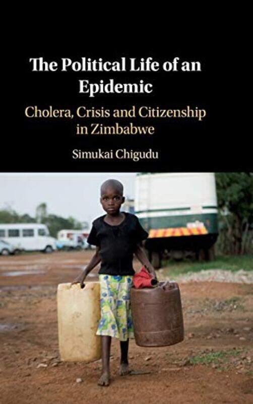 

The Political Life of an Epidemic by Simukai University of Oxford Chigudu-Hardcover