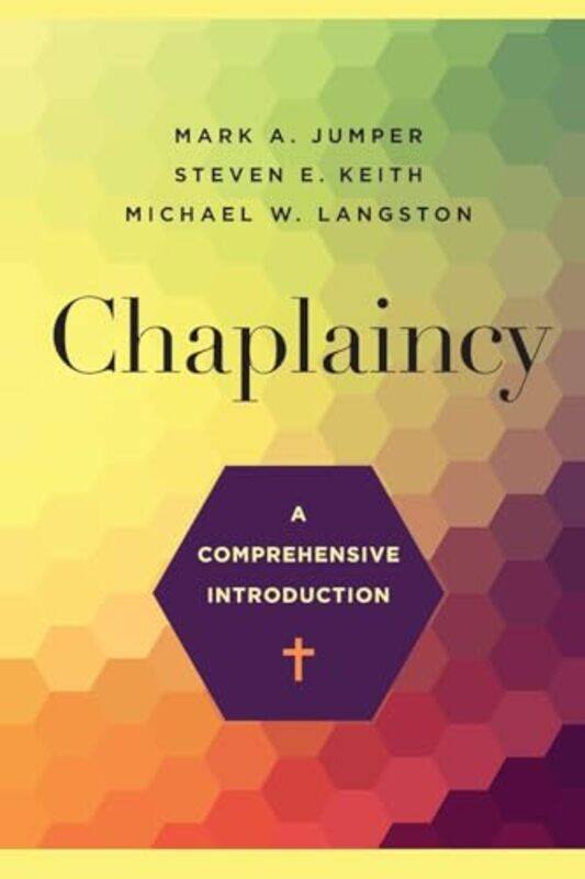 

Chaplaincy A Comprehensive Introduction by Mark A JumperSteven E KeithMichael W Langston-Paperback