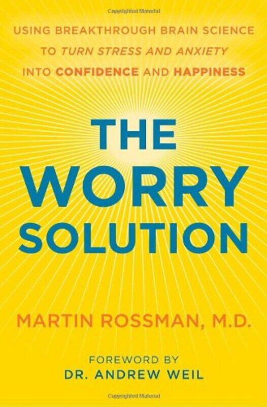 

The Worry Solution: Using Breakthrough Brain Science to Turn Stress and Anxiety Into Confidence and, Hardcover Book, By: Martin Rossman M.D.