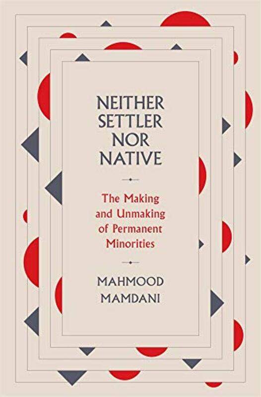 

Neither Settler Nor Native by Mahmood Mamdani-Hardcover