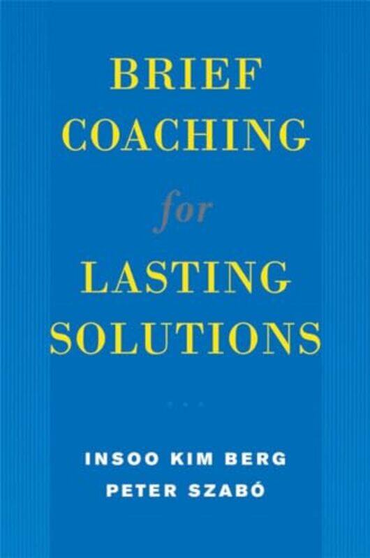 

Brief Coaching for Lasting Solutions by Insoo Kim BergPeter Szabo-Hardcover