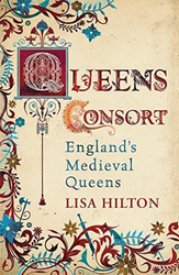 Queens Consort: England's Medieval Queens, Paperback Book, By: Lisa Hilton