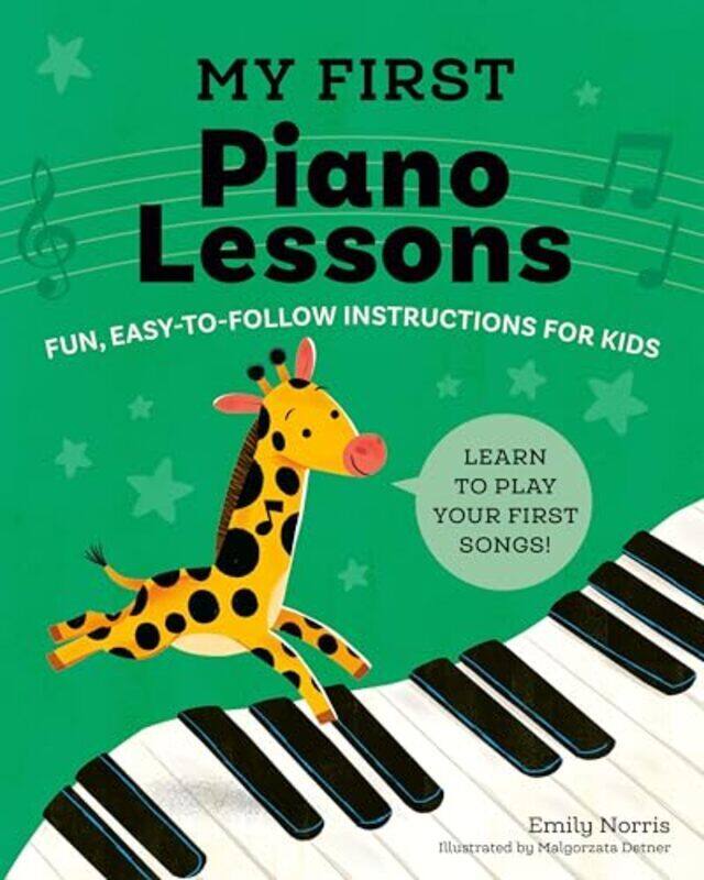 

My First Piano Lessons: Fun, Easy-To-Follow Instructions For Kids Learn To Play Your First Songs By Norris, Emily (Emily Norris) - Detner, Malgorzata