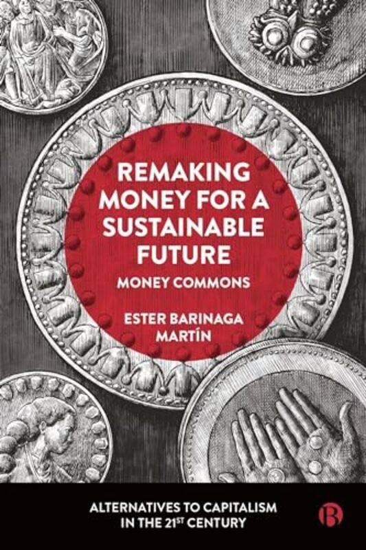 

Remaking Money for a Sustainable Future by Ester Lund University Barinaga Martin-Hardcover