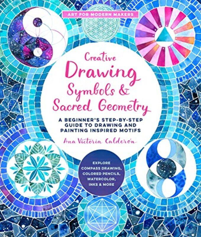 

Creative Drawing: Symbols and Sacred Geometry: A Beginner's Step-by-Step Guide to Drawing and Painti,Paperback,by:Calderon, Ana Victoria