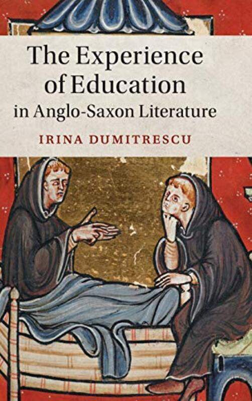 

The Experience of Education in AngloSaxon Literature by Irina Rheinische Friedrich-Wilhelms-Universitat Bonn Dumitrescu-Hardcover