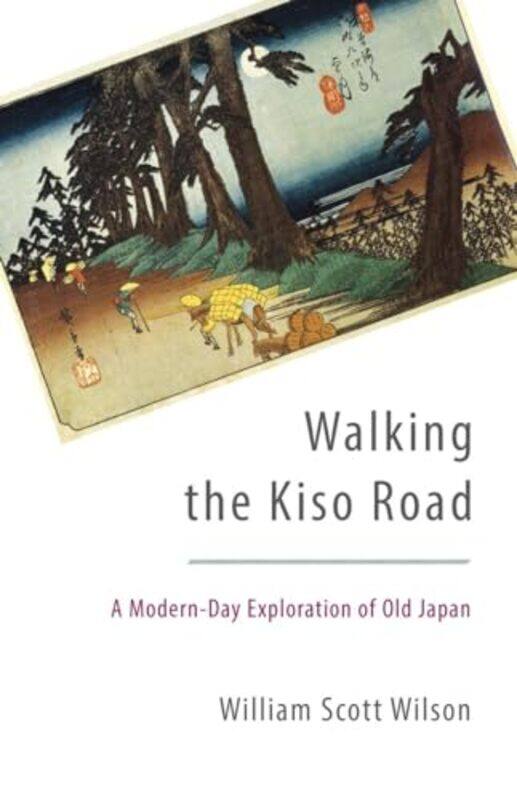 

Walking the Kiso Road by William Scott Wilson-Paperback