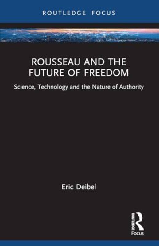 

Rousseau and the Future of Freedom by Eric (Delft University of Technology, The Netherlands) Deibel -Paperback