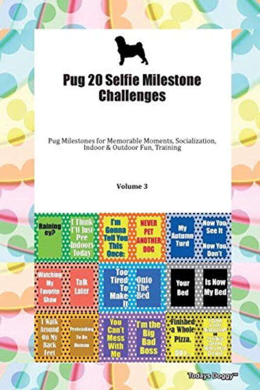 

Pug 20 Selfie Milestone Challenges Pug Milestones for Memorable Moments Socialization Indoor & Outdoor Fun Training Volume 3 by Richard Salter-Paperba