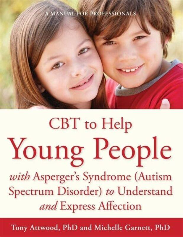 

CBT to Help Young People with Aspergers Syndrome Autism Spectrum Disorder to Understand and Express Affection by John von NeumannNicholas A WheelerRob