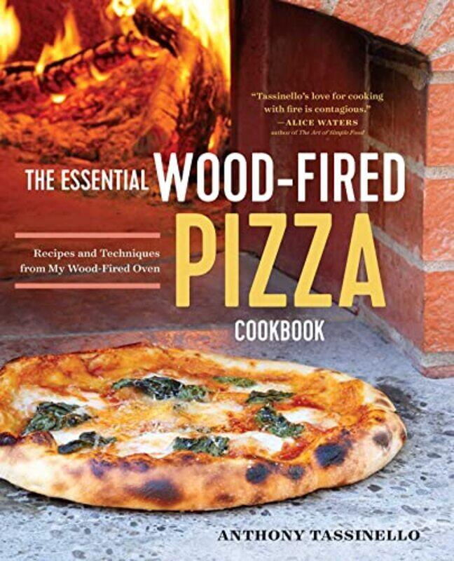 

The Essential Wood Fired Pizza Cookbook Recipes And Techniques From My Wood Fired Oven By Tassinello Anthony - Paperback