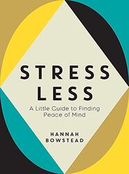 Stress Less , Hardcover by Hannah Bowstead