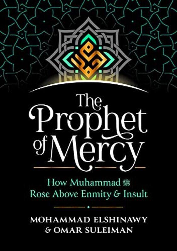 

The Prophet of Mercy: How Muhammad Rose Above Enmity Insult , Hardcover by Elshinawy, Mohammad - Suleiman, Omar