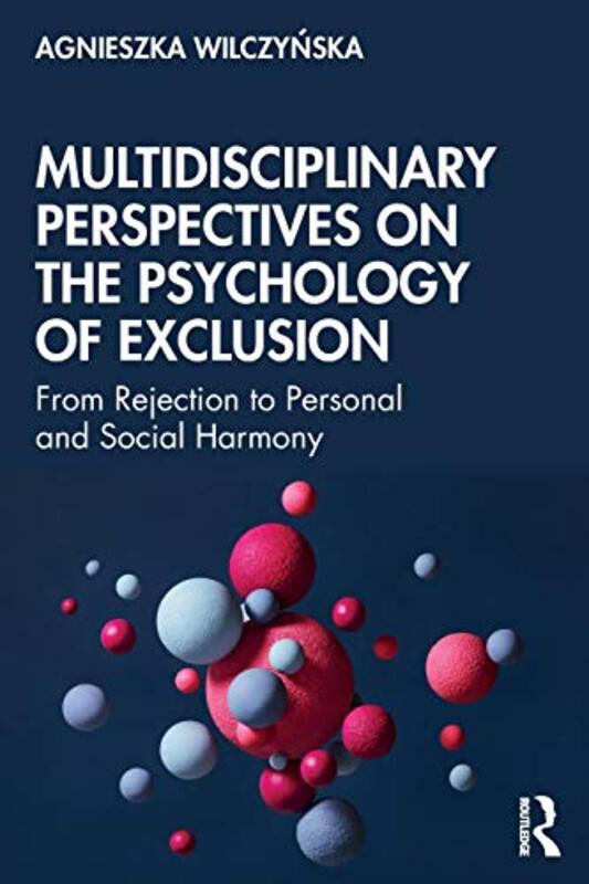Multidisciplinary Perspectives On The Psychology Of Exclusion From Rejection To Personal And Social by Wilczynska, Agnieszka -Paperback