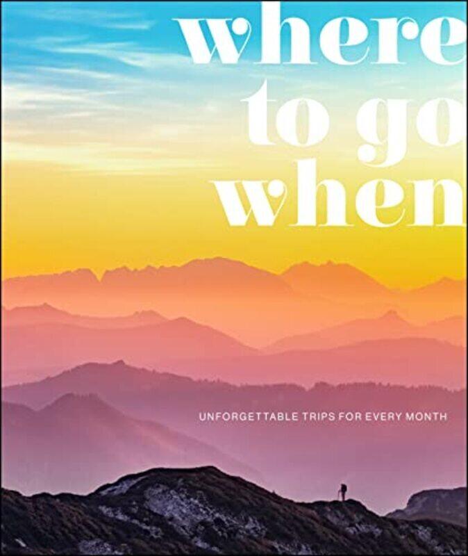 

Where To Go When: Unforgettable Trips for Every Month , Hardcover by DK Eyewitness