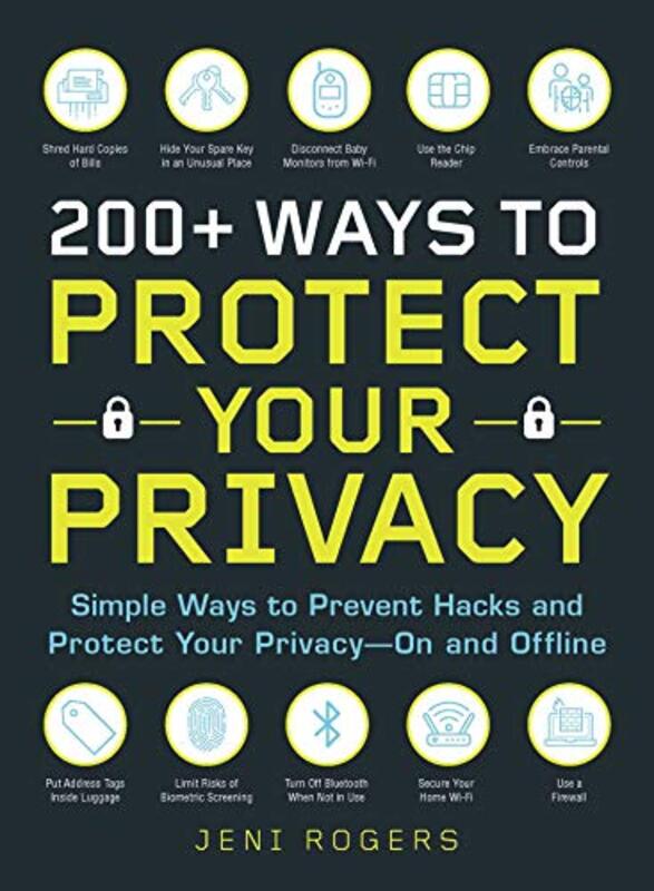 200+ Ways to Protect Your Privacy: Simple Ways to Prevent Hacks and Protect Your Privacy--On and Off,Paperback by Rogers, Jeni