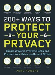 200+ Ways to Protect Your Privacy: Simple Ways to Prevent Hacks and Protect Your Privacy--On and Off,Paperback by Rogers, Jeni
