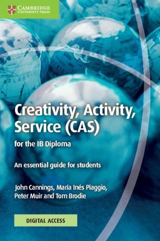 

Creativity Activity Service CAS for the IB Diploma Coursebook with Digital Access 2 Years An by Cannings John Ines Piaggio Maria Muir Peter Brodie Tom