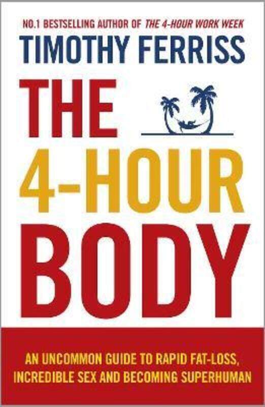 

(M) The 4-Hour Body: An Uncommon Guide to Rapid Fat-loss, Incredible Sex and Becoming Superhuman.paperback,By :Timothy Ferriss