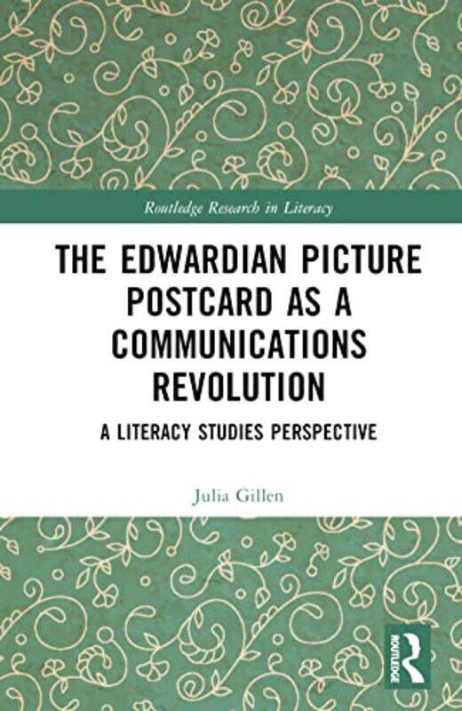 

The Edwardian Picture Postcard As A Communications Revolution by Julia (Lancaster University, UK) Gillen-Hardcover