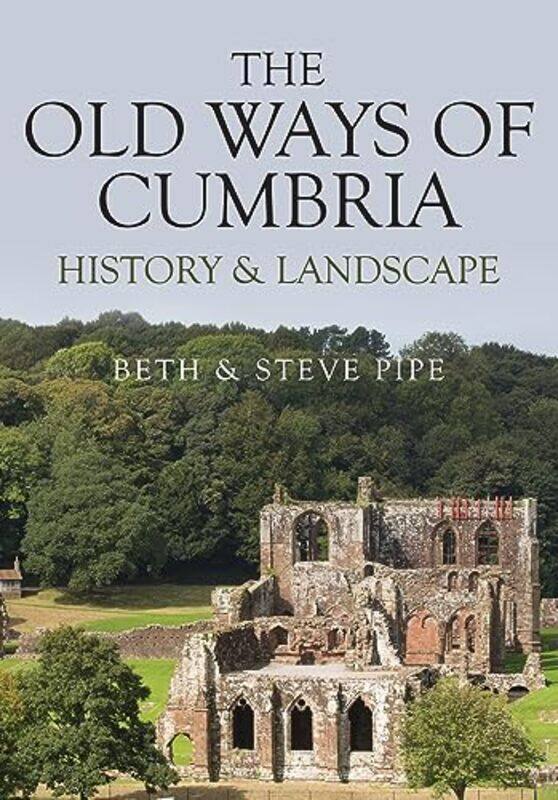 

The Old Ways of Cumbria by Beth & Steve Pipe-Paperback