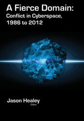 A Fierce Domain: Conflict in Cyberspace, 1986 to 2012