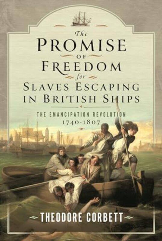 

The Promise Of Freedom For Slaves Escaping In British Ships by Theodore Corbett-Hardcover