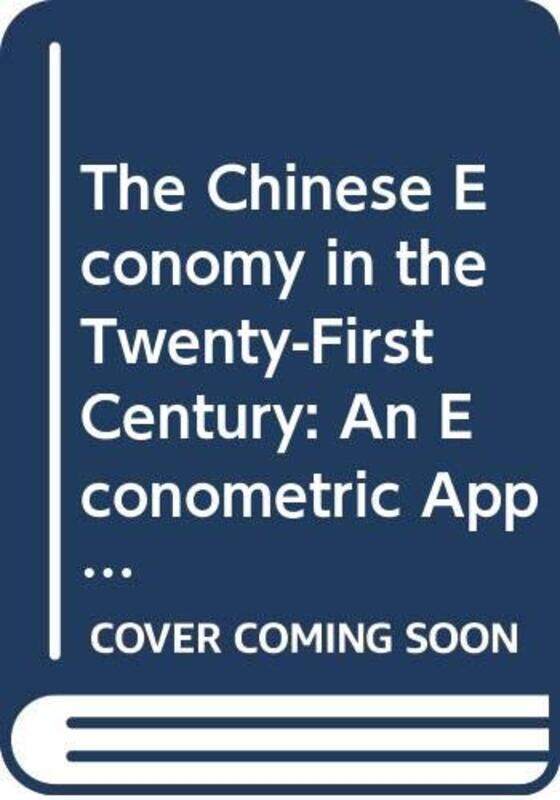 

The Chinese Economy in the TwentyFirst Century an Econometric Approach by Chris Spicer-Hardcover