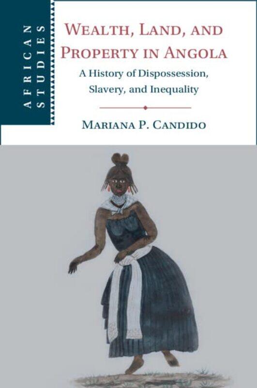 

Wealth Land and Property in Angola by Mariana P Emory University, Atlanta Candido-Paperback