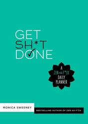 Get Sh*t Done: A Zen as F*ck Daily Planner, Paperback Book, By: Monica Sweeney