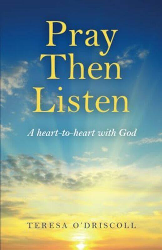 

Pray Then Listen A hearttoheart with God by Teresa Odriscoll-Paperback