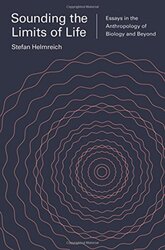 Sounding The Limits Of Life - Essays In The Anthropology Of Biology And Beyond By Helmreich S - Paperback