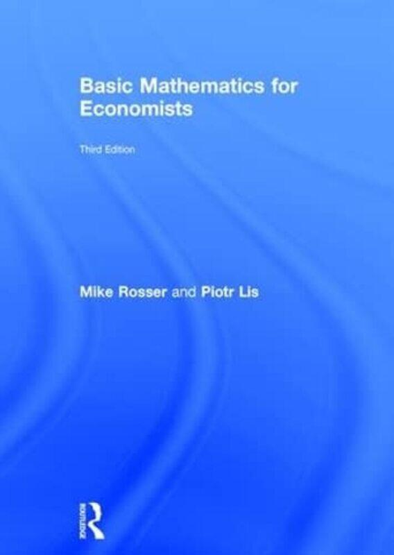 

Basic Mathematics For Economists by Mike RosserPiotr Lis-Hardcover