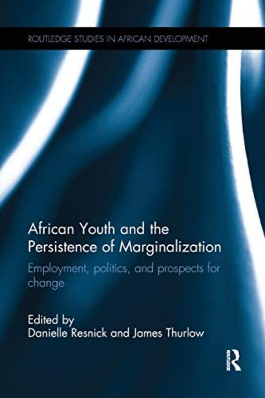 

African Youth and the Persistence of Marginalization by Danielle International Food Policy Research Institute, USA ResnickJames International Food Pol