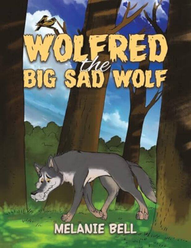 

Wolfred the Big Sad Wolf by Melanie Bell-Paperback