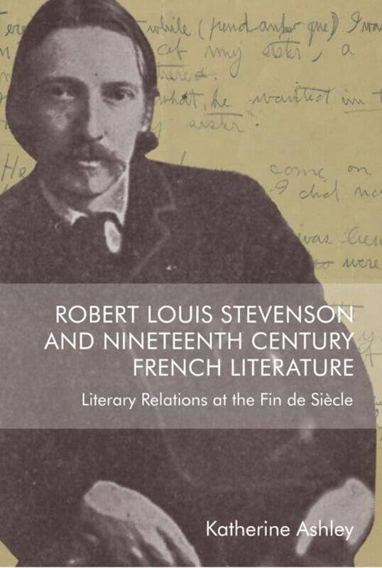 

Robert Louis Stevenson and NineteenthCentury French Literature by Katherine Ashley-Paperback